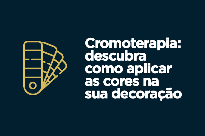 Cromoterapia: descubra como aplicar as cores na sua decoração